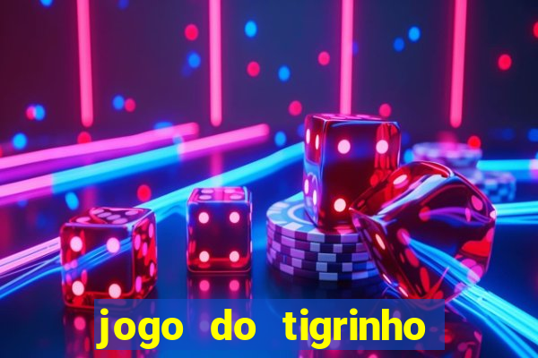 jogo do tigrinho ganha dinheiro mesmo